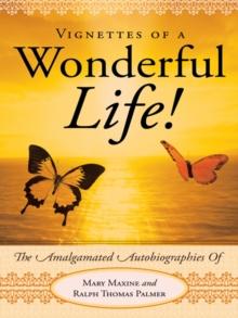 Vignettes of a Wonderful Life! : The Amalgamated Autobiographies of Mary Maxine and Ralph Thomas Palmer