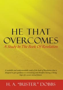 He That Overcomes : A Study in the Book of Revelation