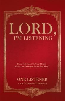 Lord, I'm Listening : From His Heart to Your Heart - over 100 Messages from Our King!