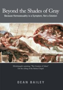 Beyond the Shades of Gray : Because Homosexuality Is a Symptom, Not a Solution