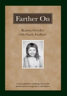 Farther On : A True Story Challenging Those Who Doubt and Encouraging Those Who Believe.