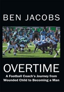 Overtime : A Football Coach's Journey from Wounded Child to Becoming a Man