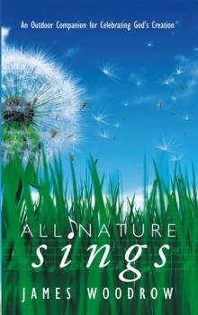 All Nature Sings : An Outdoor Companion for Celebrating God'S Creation