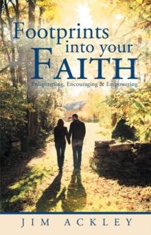 Footprints into Your Faith : Enlightening, Encouraging & Empowering