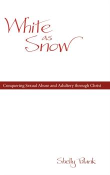 White as Snow : Conquering Sexual Abuse and Adultery Through Christ