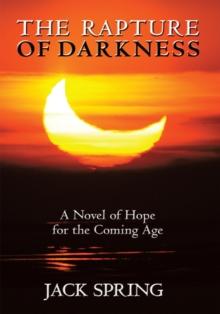 The Rapture of Darkness : A Novel of Hope for the Coming Age