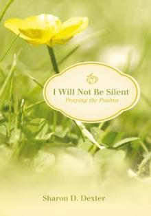 I Will Not Be Silent : Praying the Psalms