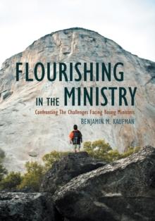 Flourishing in the Ministry : Confronting the Challenges Facing Young Ministers