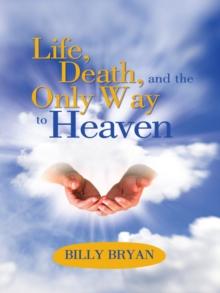 Life, Death, and the Only Way to Heaven