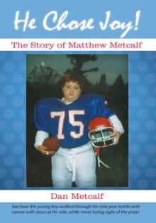 He Chose Joy! : The Story of Matthew Metcalf