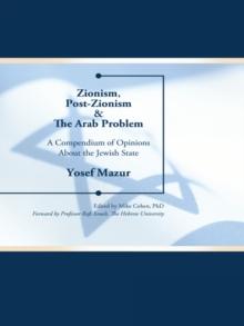 Zionism, Post-Zionism & the Arab Problem : A Compendium of Opinions  About the Jewish State