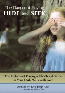 The Danger of Playing Hide and Seek : The Problem of Playing a Childhood Game in Your Daily Walk with God