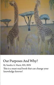 Our Purposes and Why? : This Is a Must Read Book That Could Change You for Life!