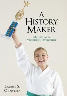 A History Maker : My Life as a Victorious Overcomer