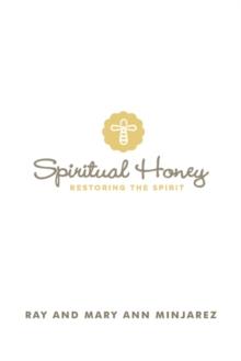 Spiritual Honey : Restoring the Spirit