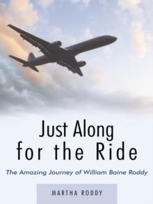 Just Along for the Ride : The Amazing Journey of William Baine Roddy