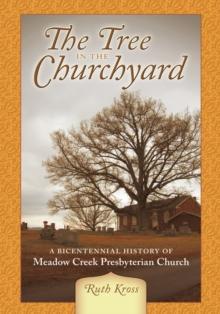 The Tree in the Churchyard : A Bicentennial History of Meadow Creek Presbyterian Church