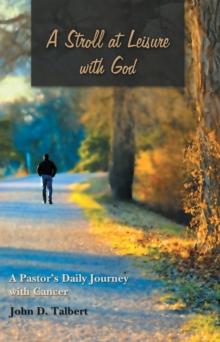 A Stroll at Leisure with God : A Pastor's Daily Journey with Cancer