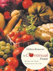 A Continual Feast : Recipes for Food, Inspiratation for Life