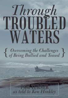 Through Troubled Waters : Overcoming the Challenges of Being Bullied and Teased