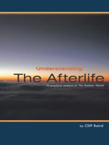 Understanding the Afterlife : A Scriptural Analysis of   the Hadean World