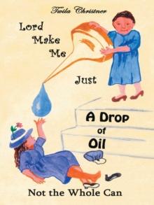 Lord Make Me Just a Drop of Oil : Not the Whole Can