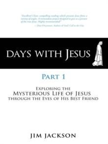 Days with Jesus Part 1 : Exploring the Mysterious Life of Jesus Through the Eyes of His Best Friend