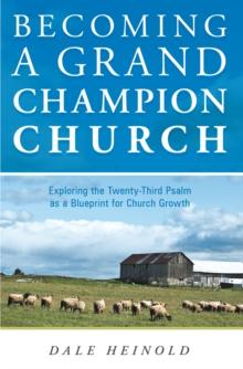 Becoming a Grand Champion Church : Exploring the Twenty-Third Psalm as a Blueprint for Church Growth