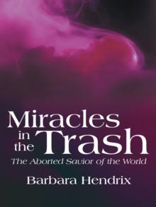 Miracles in the Trash : The Aborted Savior of the World