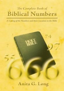 The Complete Book of Biblical Numbers : A Listing of the Numbers and Their Location in the Bible