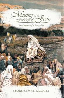 Musing in the Footsteps of Jesus : The Dreams of a Storyteller