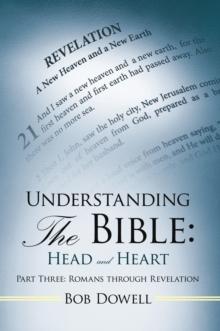 Understanding the Bible: Head and Heart : Part Three: Romans Through Revelation