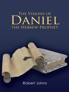 The Visions of Daniel the Hebrew Prophet