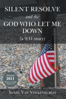 Silent Resolve and the God Who Let Me Down : (A 9/11 Story)