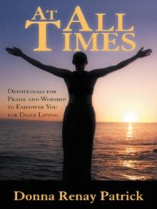 At All Times : Devotionals for Praise and Worship to Empower You for Daily Living