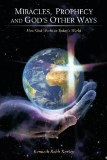 Miracles, Prophecy and God'S Other Ways : How God Works in Today'S World