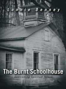 The Burnt Schoolhouse : Overcoming Spiritual Attack