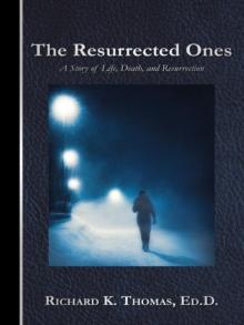 The Resurrected Ones : A Story of Life, Death, and Resurrection