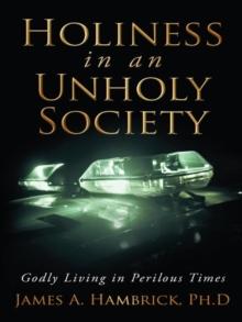 Holiness in an Unholy Society : Godly Living in Perilous Times