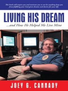 Living His Dream : ...And How He Helped Me Live Mine