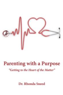 Parenting with a Purpose : "Getting to the Heart of the Matter"