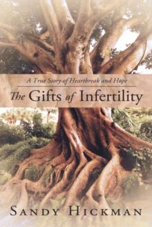 The Gifts of Infertility : A True Story of Heartbreak and Hope