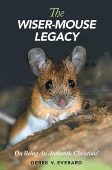 The Wiser-Mouse Legacy : On Being an Authentic Christian!