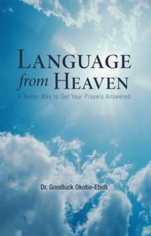 Language from Heaven : A Better Way to Get Your Prayers Answered