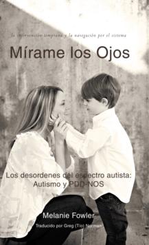 Mirame Los Ojos : Los Desordenes Del Espectro Autista: Autismo Y Pdd-Nos