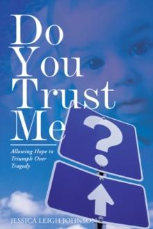 Do You Trust Me? : Allowing Hope to Triumph over Tragedy