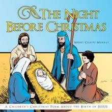 The Night Before Christmas : A Children'S Christmas Poem About the Birth of Jesus