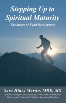 Stepping up to Spiritual Maturity : The Stages of Faith Development