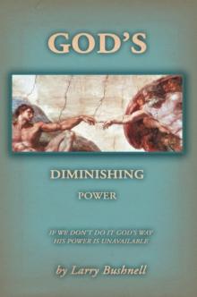 God's Diminishing Power : If We Don't Do It God's Way His Power Is Unavailable