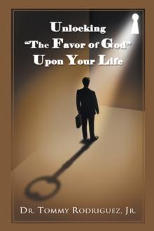 Unlocking "The Favor of God" Upon Your Life : N/A